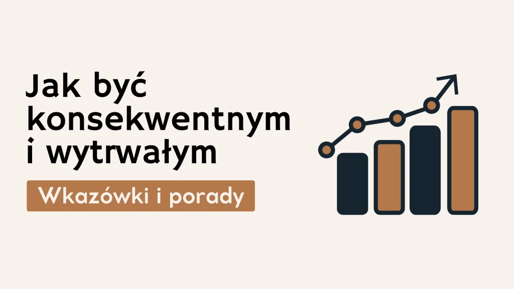 Sposoby na wytrwałość w realizacji celów