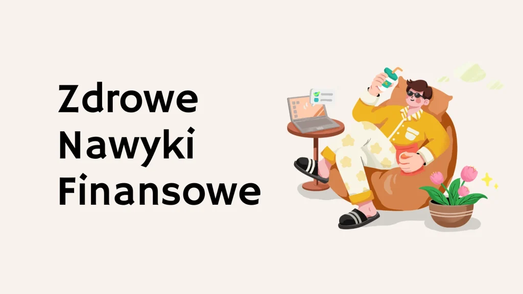 Dobre nawyki, które poprawią Twoje finanse
