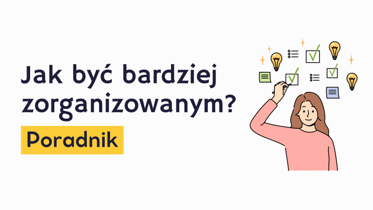 Jak być bardziej zorganizowanym